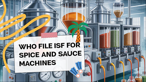 Who File ISF For Spice And Sauce Machines