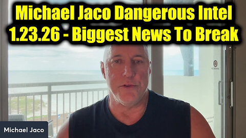 Michael Jaco Dangerous Intel 1.23.26 - Biggest News To Break