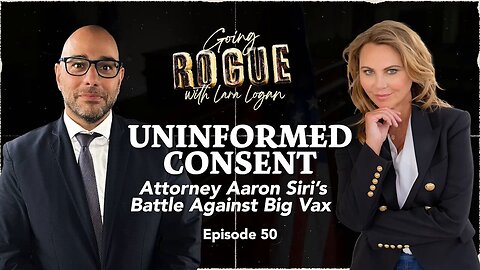 UNINFORMED CONSENT: Attorney Aaron Siri’s Battle Against Big Vax | with Lara Logan
