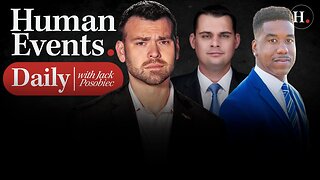 HUMAN EVENTS DAILY WITH JACK POSOBIEC