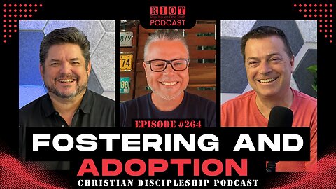 Fostering and Adoption | RIOT Podcast Ep 264 | Christian Discipleship Podcast