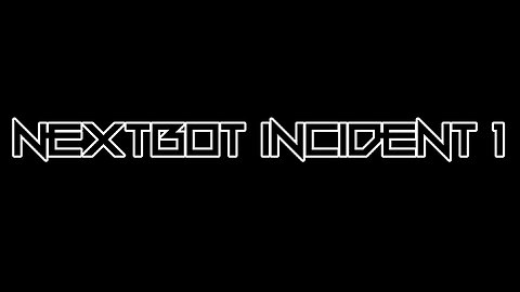 Nextbot Incident 1