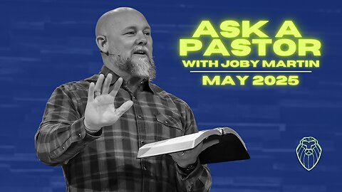 Ask a Pastor with JOBY MARTIN | May 2025 (Ep. 750)