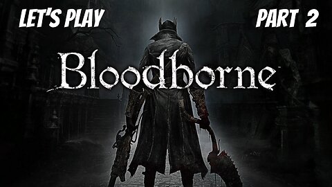 Bloodborne | Let's Play Part 2 | Central Yharnam