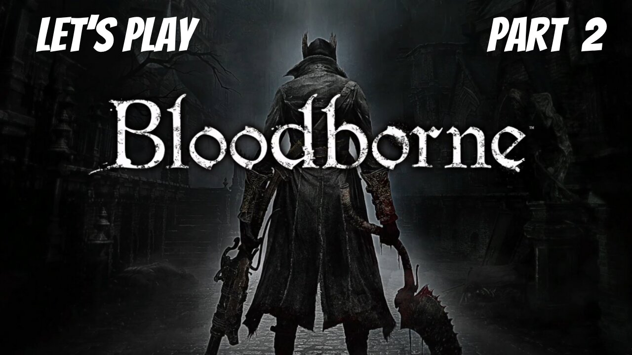Bloodborne | Let's Play Part 2 | Central Yharnam