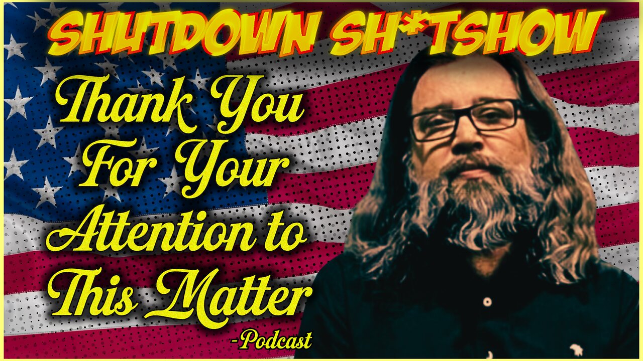 Thank You For Your Attention to This Matter - Ep. 11 The Shutdown Sh*tShow Coming to an End?