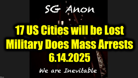 SG Anon Urgent Emergency 6.14.25 - 17 US Cities will be Lost, Military Does Mass Arrests