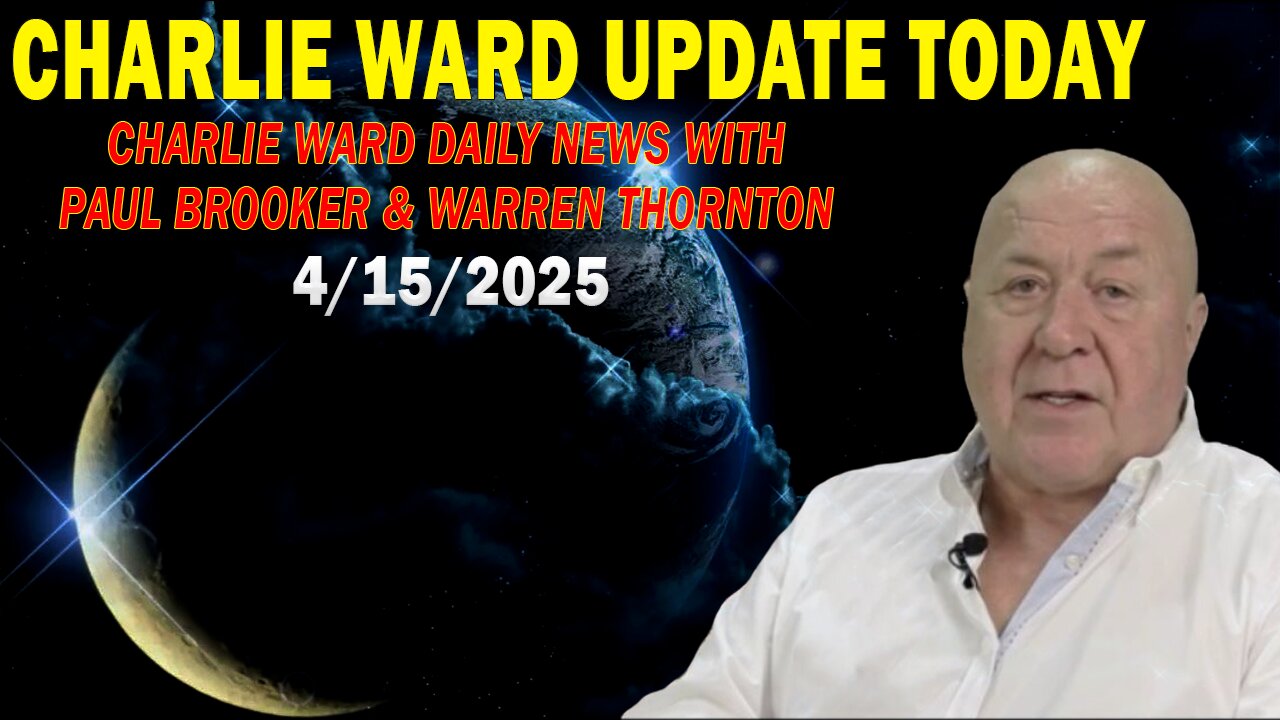 CHARLIE WARD UPDATE TODAY Apr 15: "CHARLIE WARD DAILY NEWS WITH PAUL BROOKER & WARREN THORNTON"