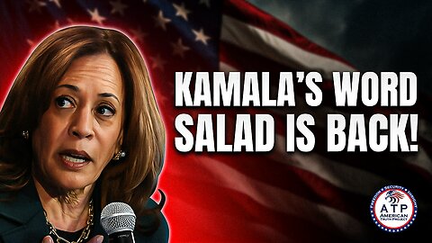 KAMALA HARRIS'S WORD SALAD RETURNS AND IT'S MORE INCOHERENT THAN EVER!