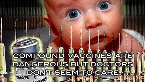 Compound "Vaccines" Are Dangerous But Doctors Don't Seem To Care
