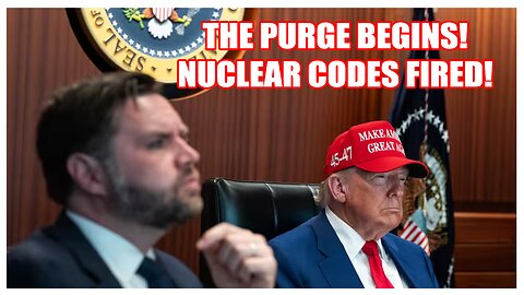 THE PURGE BEGINS! NUCLEAR CODES FIRED!