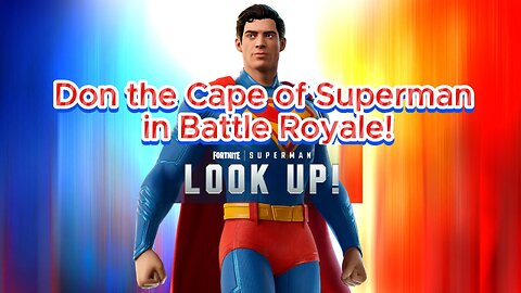 Don the Cape of Superman in Fortnite Battle Royale!