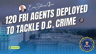 120 FBI Agents Deployed To Tackle DC Crime | Eric Deters Show