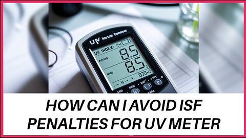 How Can I Avoid ISF Penalties For UV Meter