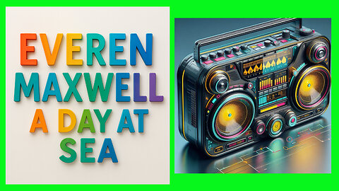 EVEREN MAXWELL - A DAY AT SEA