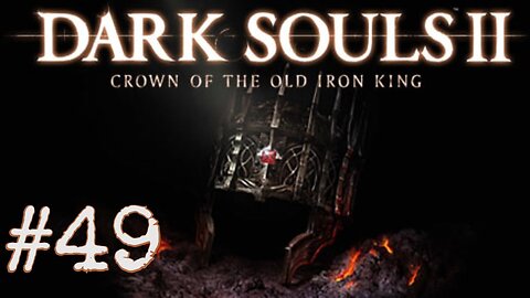 Dark Souls 2: Scholar of the First Sin DLC - episode 49