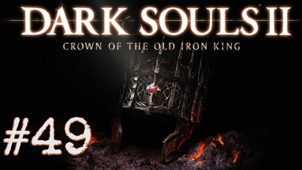 Dark Souls 2: Scholar of the First Sin DLC - episode 49