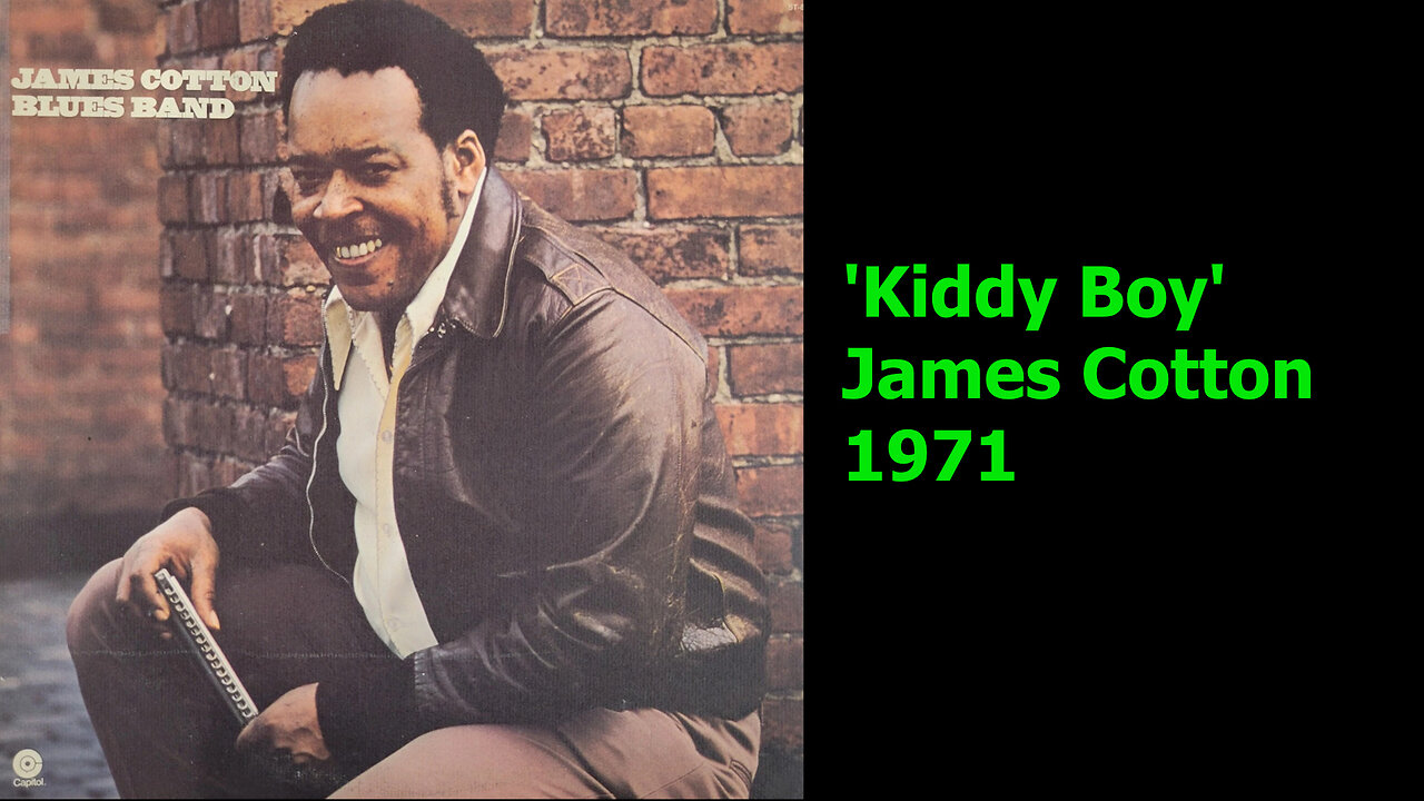 1971 - James Cotton 'Kiddy Boy' (Produced by Todd Rundgren)