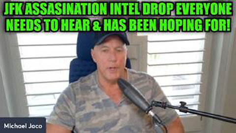 MICHAEL JACO: JFK ASSASINATION INTEL DROP EVERYONE NEEDS TO HEAR & HAS BEEN HOPING FOR!