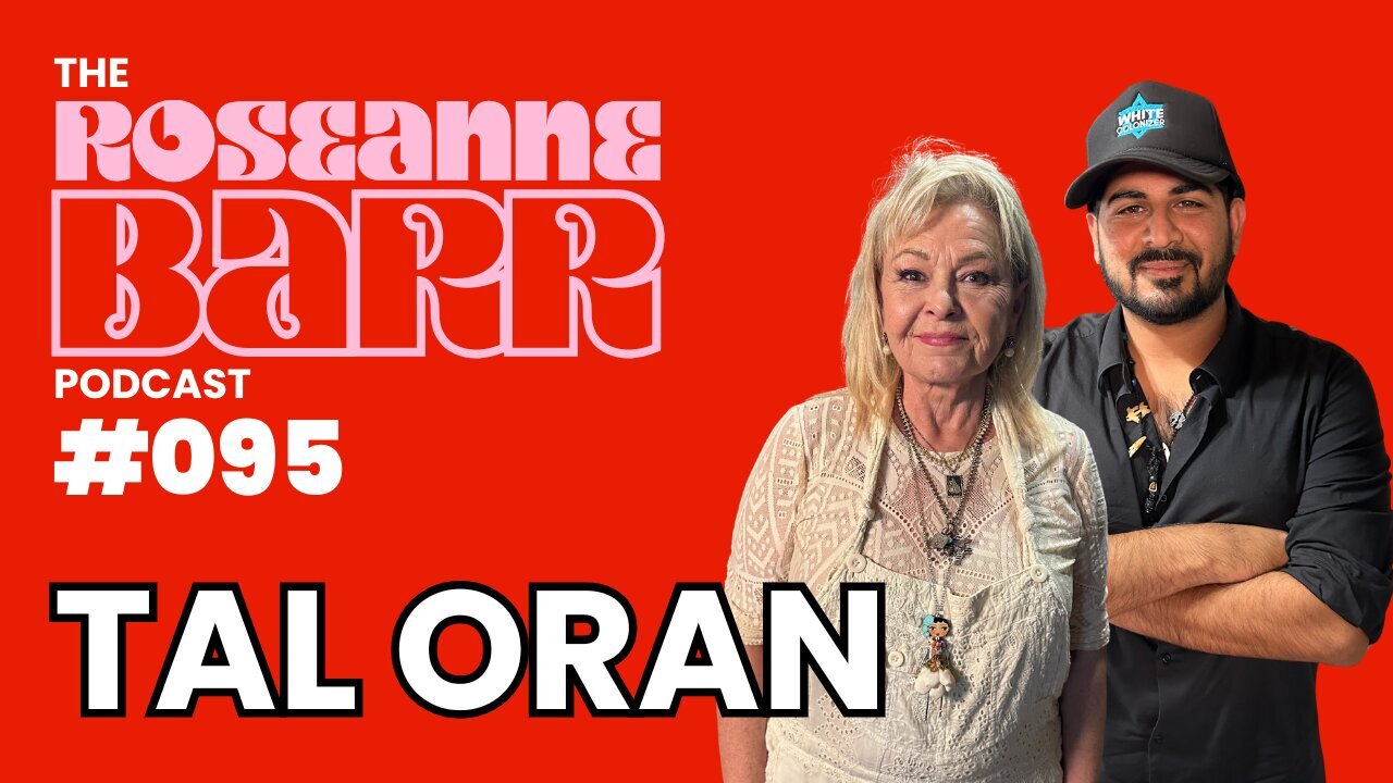 "God, Go Get em' Honey" W/ Tal Oran | The Roseanne Barr Podcast #95