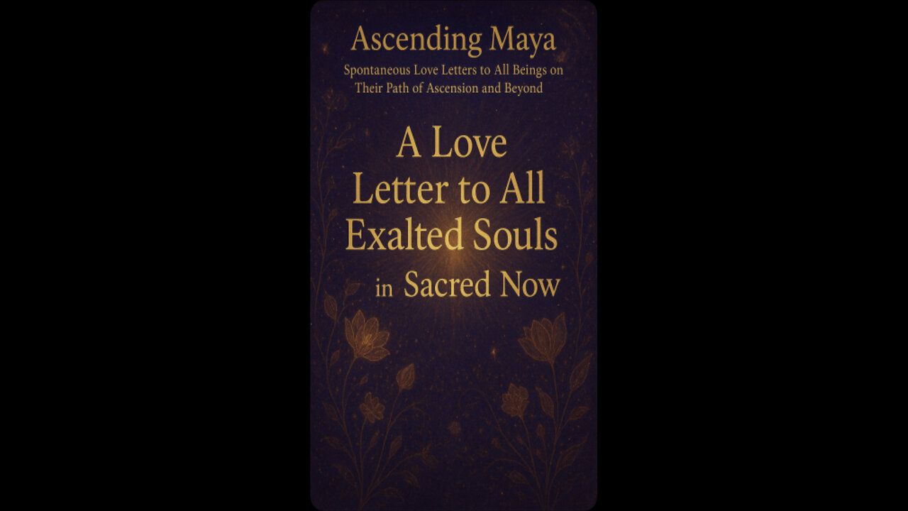 A Love Letter to All Exalted Souls in This Sacred Now.