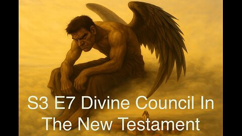 S3 E7 The Divine Council in the New Testament