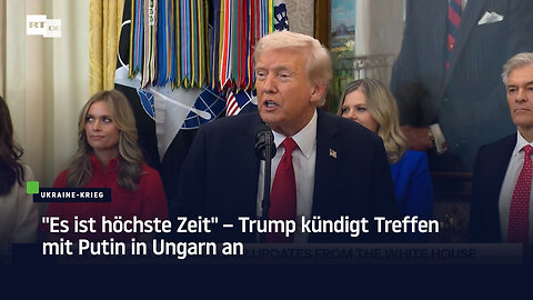 "Es ist höchste Zeit" – Trump kündigt Treffen mit Putin in Ungarn an
