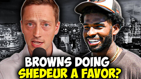 The Browns May Do Shedeur Sanders A Favor Not Starting Him Week 1