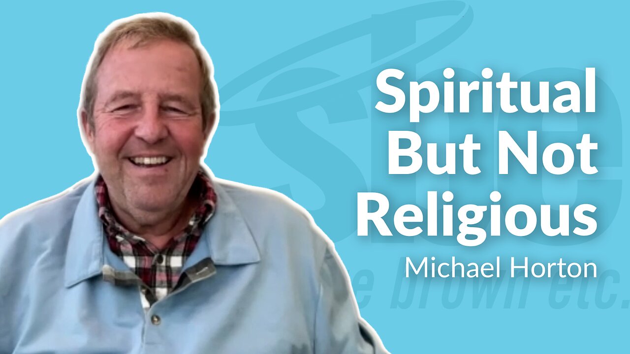 Michael Horton | Spiritual But Not Religious | Steve Brown, Etc.