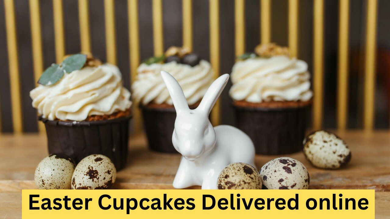 Your Guide to Getting Easter Cupcakes Delivered online