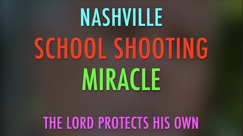 NASHVILLE SCHOOL SHOOTING MIRACLE
