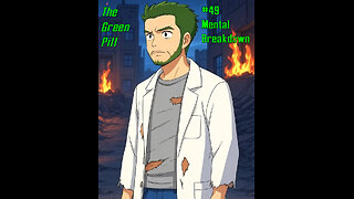 The Green Pill #49: Mental Breakdown