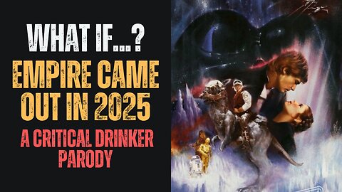 What If...? The Empire Strikes Back Came Out in 2025 - A Critical Drinker Parody Review