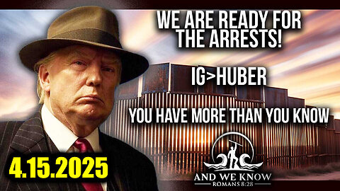 And We Know 4.15.25 - Trump "Next Phase", Read for Arrests, Power Returning to PEOPLE