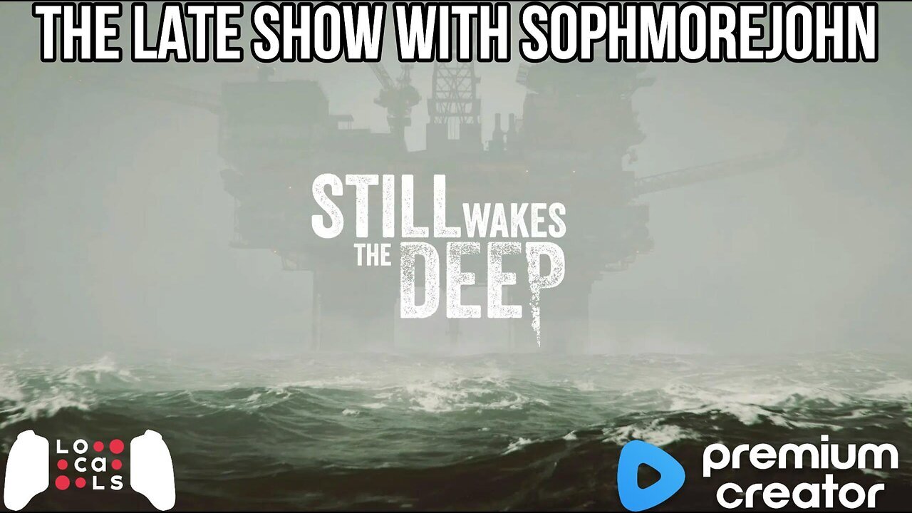 Still Wakes The Deep - Salt Water Hell - Late Show Gaming with sophmorejohn