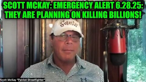 Scott McKay: Emergency Alert 6.28.25: They Are Planning on Killing Billions!