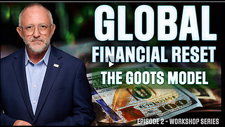 Global Financial Reset: The GOOTS Model - EPISODE 2
