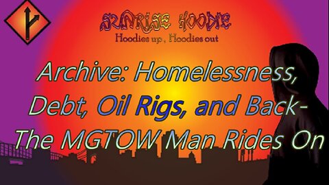 Sunrise Hoodie Archive: Homelessness Debt OilRigs And Back The MGTOW Man Rides On