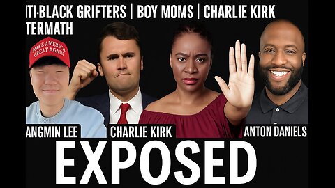 Anti-Black Grifters | Boy Moms | Charlie Kirk AfterMath | Anton Daniels & Kangmin Lee Exposed