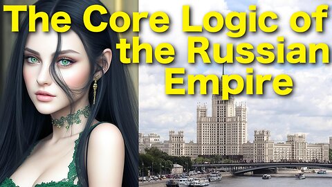 Understanding the Core Logic of the Russian Empire