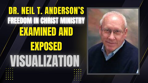 Dr. Neil T. Anderson Exposed! | Freedom in Christ Ministry Examined | Visualization Debunked!