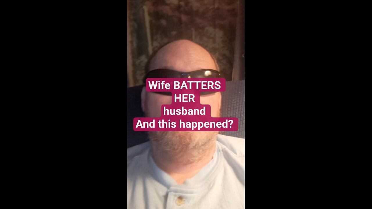 My wife BATTERED me?