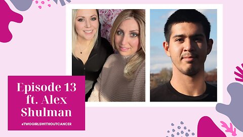 Two Girls With(out) Cancer - S2 E13 - Living With Pain