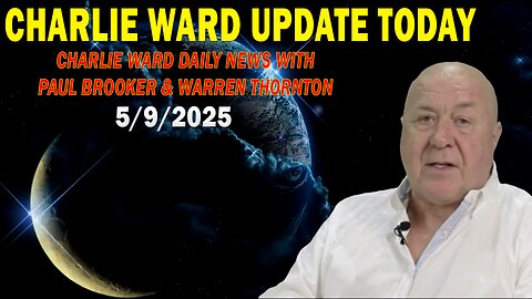 CHARLIE WARD UPDATE TODAY May 9: "CHARLIE WARD DAILY NEWS WITH PAUL BROOKER & WARREN THORNTON"