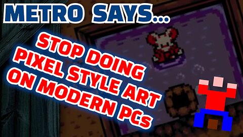 METRO SAYS: Stop Doing Pixel Style Art On Modern PCs