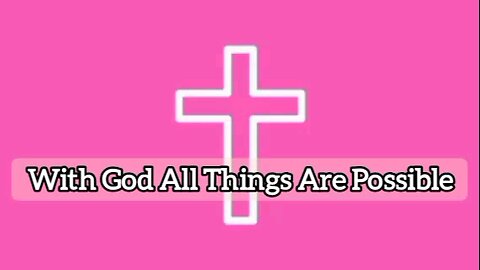 With God All Things Are Possible - Mark 10:27 - Inspirational Word Of God - Message From God