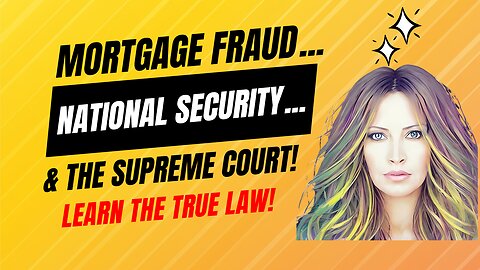 Mortgage Fraud, National Security, & The Supreme Court!