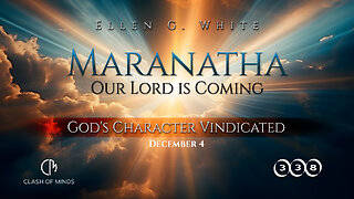 338. Maranatha Our Lord Is Coming: God's Character Vindicated, December 4, by Ellen G White