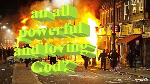 "An all powerful and loving God?"