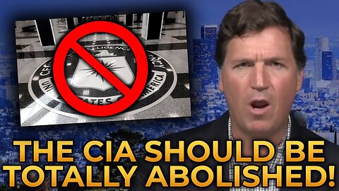 Tucker Carlson Explains Why the CIA Must be Totally ABOLISHED